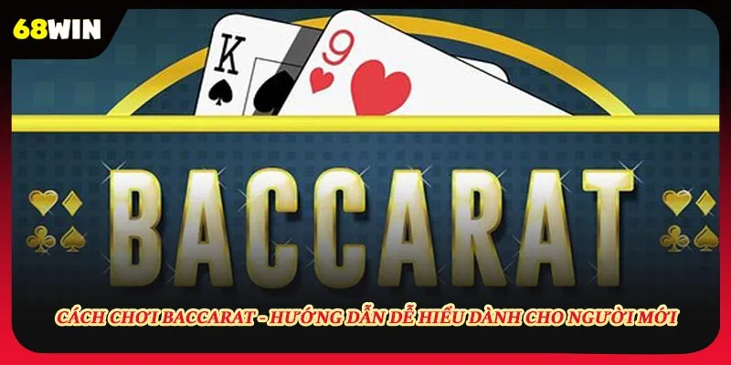Cách Chơi Baccarat - Hướng Dẫn Dành Cho Người Mới