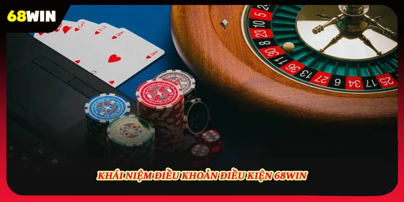 Giới thiệu về điều khoản điều kiện 68win