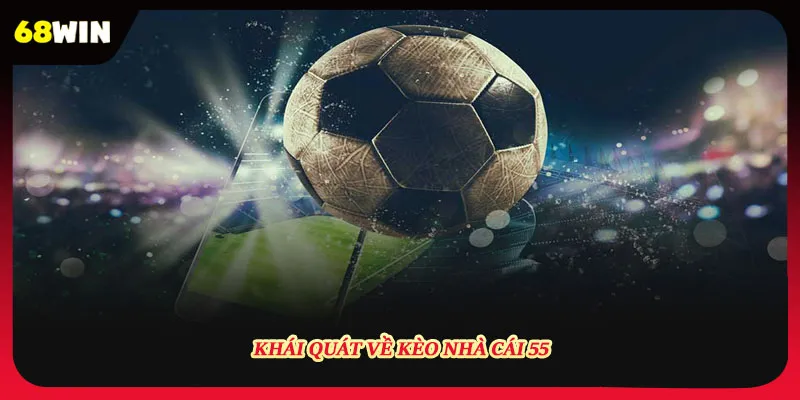 Kèo nhà cái 55 là gì?