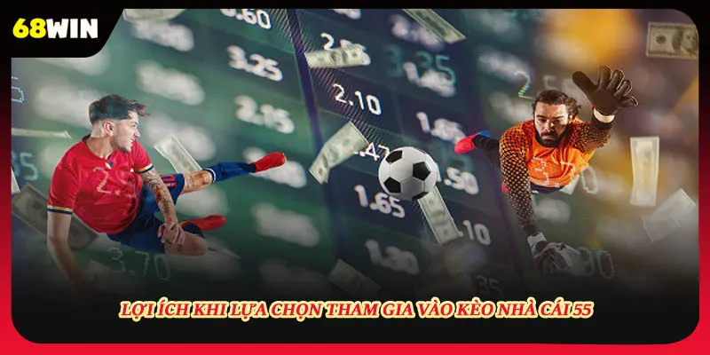 Lợi ích khi tham gia kèo nhà cái 55