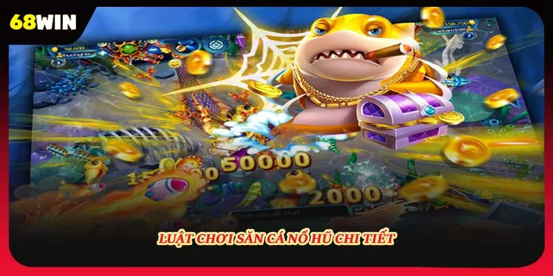 Luật chơi săn cá nổ hũ chi tiết