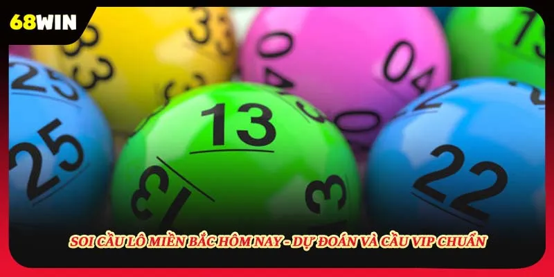 Soi Cầu Lô Miền Bắc Hôm Nay - Dự Đoán Và Cầu Vip Chuẩn